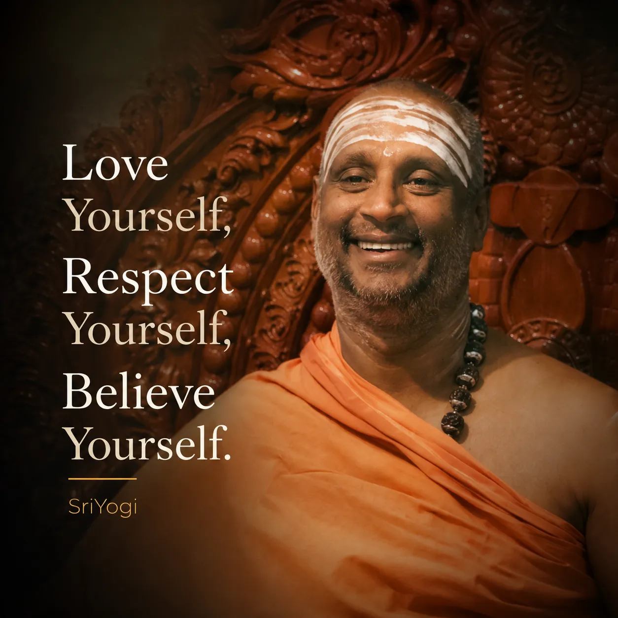 Love Yourself, Respect Yourself, Believe Yourself. — Sri Yogi