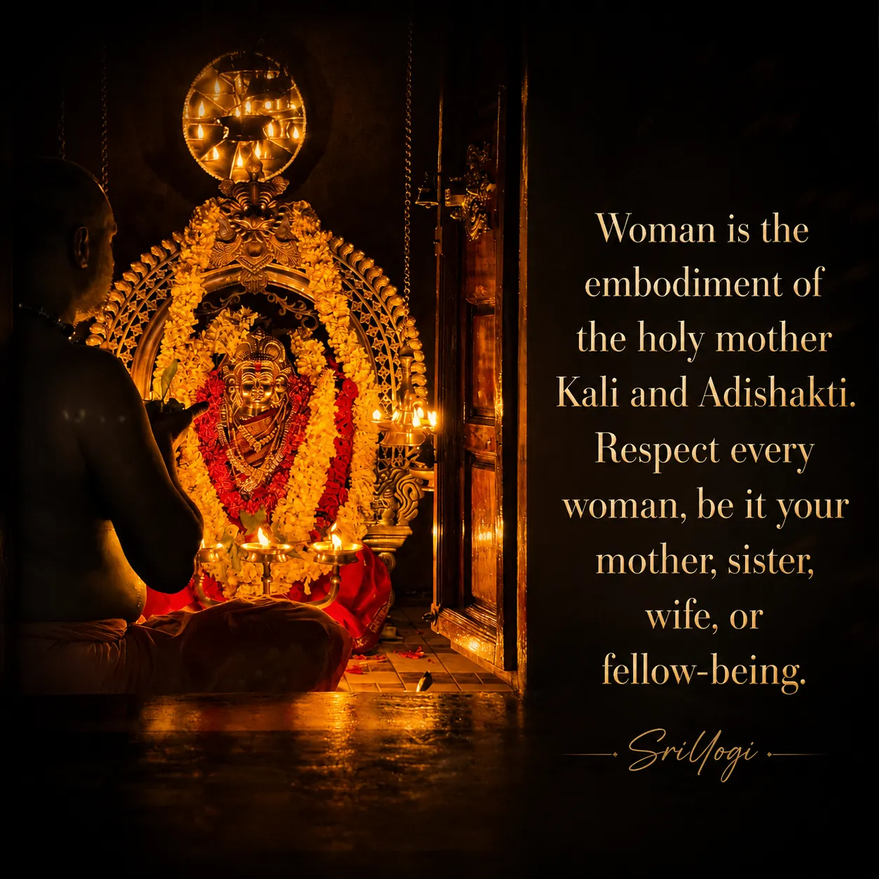 Woman is the embodiment of the holy mother Kali and Adishakti. Respect every woman, be it your mother, sister, wife, or fellow-being. — Sri Yogi